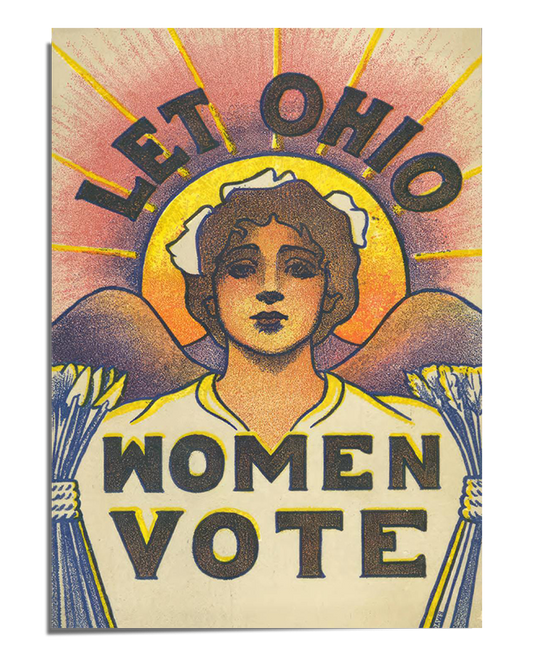 A vintage political poster featuring a determined woman with angelic wings and a golden sunburst behind her. She stands boldly with the words "Let Ohio Women Vote" written in large, black and red block letters. The poster’s warm color palette and bold design reflect the urgency of the suffrage movement.