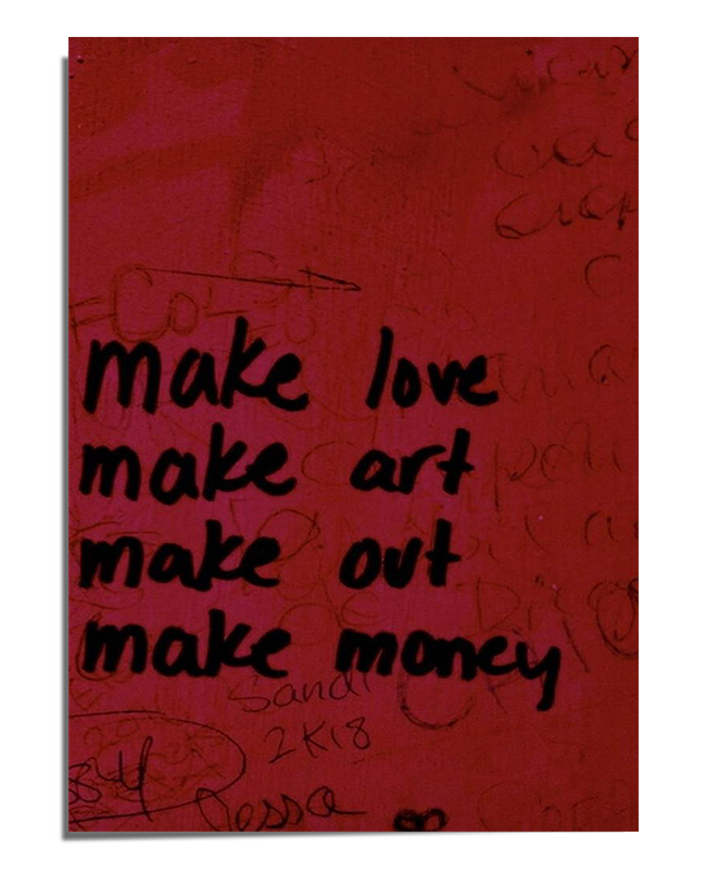 A vibrant red background featuring black handwritten-style text that reads "Make Love, Make Art, Make Out, Make Money." The textured surface and imperfect lettering give it an urban, graffiti-inspired feel.