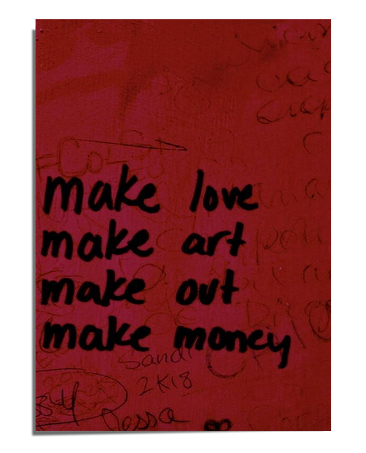 A vibrant red background featuring black handwritten-style text that reads "Make Love, Make Art, Make Out, Make Money." The textured surface and imperfect lettering give it an urban, graffiti-inspired feel.