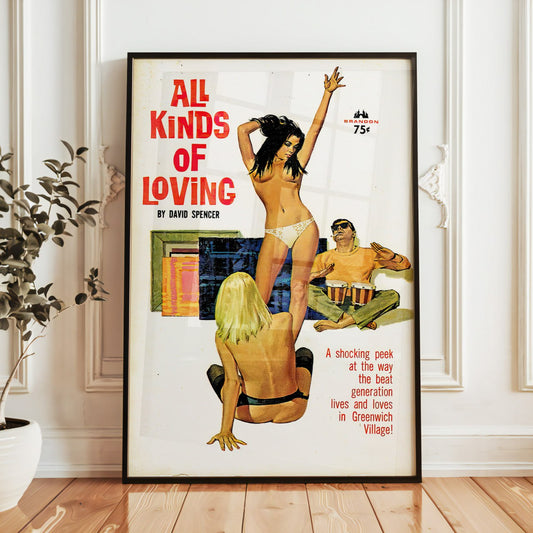 A vintage pulp cover titled "All Kinds of Loving" by David Spencer. It shows a woman in underwear dancing, her arms raised, in front of two seated figures—a man in sunglasses and a blonde woman in a black top. Bold red text stands out with the title. A tagline below reads: "A shocking peek at the way the beat generation lives and loves in Greenwich Village!" The cover captures a daring, bohemian atmosphere typical of mid-20th-century pulp art.